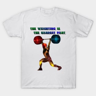 The Weighting is The Hardest Part T-Shirt